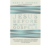 Bart Ehrman – Gesù prima dei Vangeli – Come i primi cristiani ricordarono e inventarono – Tascabile