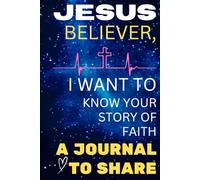 Jesus Believer, I Want to Know Your Story of Faith: A Journal to Share