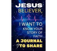 Jesus Believer, I Want to Know Your Story of Faith: A Journal to Share
