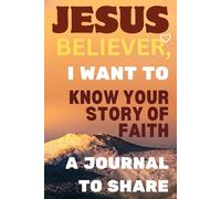 Jesus Believer, I Want to Know Your Story of Faith: A Journal to Share