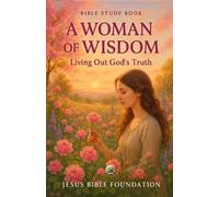 Jesus Bible Foundation Bible Study Book A Woman of Wisdom (Tascabile)