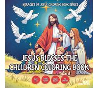 Jesus Blesses the Children Coloring Book - for Kids, Teens, Adults and Seniors with Easy and Simple Designs for Stress Free Relaxation