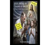 Jesus, Break My Chains of Anger: The Catholic Military Veteran’s Daily Prayer Guide: 21 Reflections for Strength and Peace