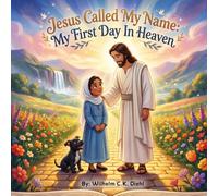Jesus Called My Name: My First Day In Heaven