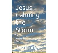 Jesus Calming the Storm: A Reflection of Faith over Fears