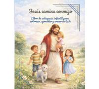 Jesús camina conmigo: Libro de catequesis infantil para colorear, aprender y crecer en la fe.