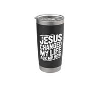 Jesus Changed My Life Ask Me How Bicchiere termico in acciaio inox doppia parete