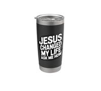 Jesus Changed My Life Ask Me How Bicchiere termico in acciaio inox doppia parete
