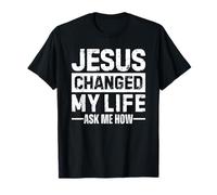 Jesus Changed My Life Ask Me How Maglietta