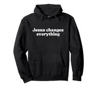 Jesus Changes Everything, Christian Faith Worship Religious Felpa con Cappuccio