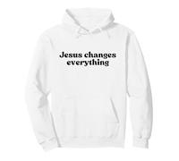 Jesus Changes Everything, Christian Faith Worship Religious Felpa con Cappuccio