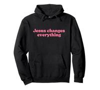 Jesus Changes Everything, Christian Faith Worship Religious Felpa con Cappuccio