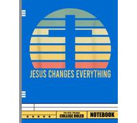 Jesus Changes Everything Jesus Notebook: Christian Composition Notebook Journal (College Ruled Journal and Notebook), Bible Study Journal (Composition ... Large) (Christian Journals for note taking)