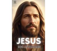JESUS CHRIST : 100 Citations: Le guide illustré pour comprendre facilement ses enseignements.