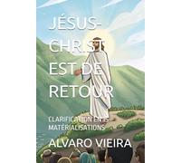 JÉSUS-CHRIST EST DE RETOUR: CLARIFICATION EN 15 MATÉRIALISATIONS