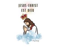JÉSUS CHRIST EST DIEU