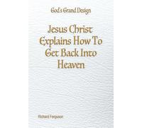 Jesus Christ Explains How To Get Back Into Heaven