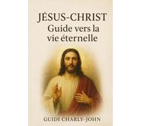 Jésus-Christ: Guide vers la vie éternelle