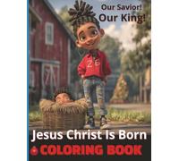 Jesus Christ is Born: Coloring Book: The Real CHRISTmas Story: Our Savior! Our King!