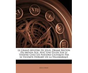 Jesus Christ Le Grand Mystere de Jesus, Drame Breton Du Moyen Age, A (Tascabile)