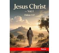 Jesus Christ: Our Saviors Person, Mission and Spirit - Vol. I
