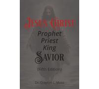 Jesus Christ: Prophet, Priest, King; Savior