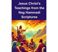 Jesus Christ’s Teachings from the Nag Hammadi Scriptures