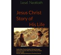 Jesus Christ Story of His Life: Stable Baby, Fleeing Toddler, Missing Teenager. Working Carpenter, Wise Teacher, Miracle Maker. Passover Lamb. Parents, Siblings, Pentecost & The Early Church.