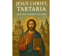 Jesus Christ, Tartaria, and Our Hidden History
