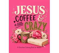 Jesus, Coffee & a Little Crazy: A Christian Coloring Book for Women