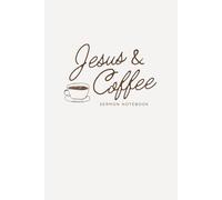 Jesus & Coffee Sermon Notebook: Bible Study & Church Notes Journal: Faith-Based Notebook for Sermon Notes, Scripture Reflection, and Devotional Study | Christian Gift for Coffee Lovers