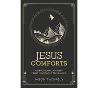 Jesus Comforts: A Devotional Journey from Heartache to Healing