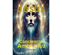 Jesús: Consciencia, Amor y Luz
