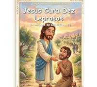 Jesus Cura Dez Leprosos: Um Milagre de Gratidão e Fé | Histórias Bíblicas Infantis para Crianças