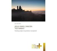 JESUS DANS L'ANCIEN TESTAMENT: Yeshoua dans le premier testament