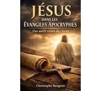 Jésus dans les Évangiles Apocryphes: Une autre vision du Christ