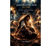 Jesus Defeated the Devil as a Man: How He Overcame Satan Without Using His Power as God - And How You Can Too: 83