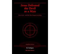Jesus Defeated the Devil as a Man: Not as God -- and Why That Changes Everything: 34