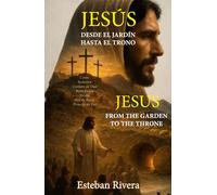 Jesús. Desde el jardín hasta el Trono. Edición bilingüe: Jesus. From the garden to the Throne