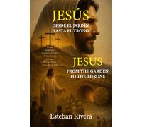 Jesús. Desde el jardín hasta el Trono. Edición bilingüe: Jesus. From the garden to the Throne