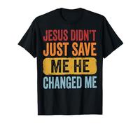 Jesus Didn't Just Save Me He Changed Me Maglietta