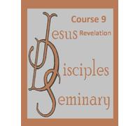 Jesus Disciples Seminary - Course 9: Revelation