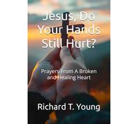 Jesus, Do Your Hands Still Hurt?: Prayers From A Broken and Healing Heart