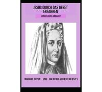 Jesus durch das Gebet erfahren: Christliche Andacht