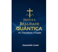 Jesus e a Realidade Quântica: Fé, Consciência e Criação