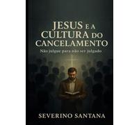 Jesus e cultura do cancelamento: Jesus as emoções entendendo Cristo e os sentimentos humanos
