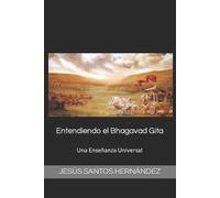 Jesús Eduardo Santos Hernández Entendiendo el Bhagavad Gita. (Tascabile)
