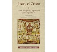 Jesús, el Cristo. I: Textos teológicos y espirituales de los siglos I al IV: 764