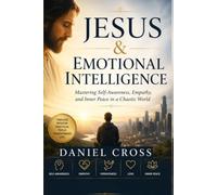 Jesus & Emotional Intelligence: Mastering Self-Awareness, Empathy, and Inner Peace in a Chaotic World
