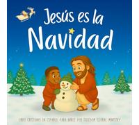 Jesús en la Navidad - Libro cristiano en español para niños: Cuento ilustrado con rimas sobre el amor y la fe en Jesús, la verdadera razón de la Navidad.